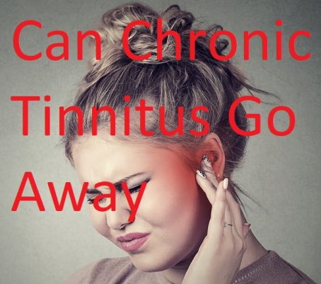 Can Chronic Tinnitus Go Away